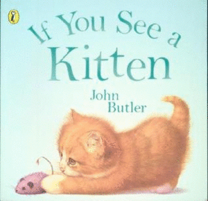 IF YOU SEEN A KITTEN