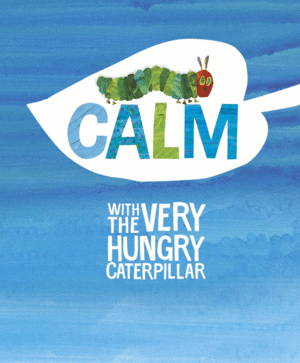 CALM WITH THE HUNGRY CATERPILLAR