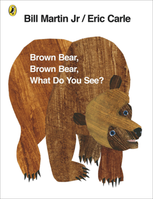 BROWN BEAR BROWN BEAR,WHAT DO YO