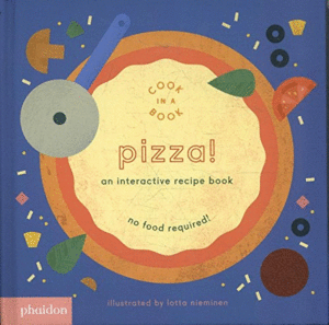 PIZZA!: AN INTERACTIVE RECIPE BOOK (JUNIO 2017)