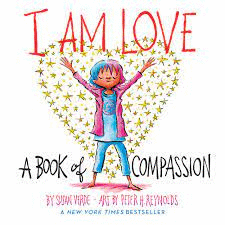 I AM LOVE : A BOOK OF COMPASSION