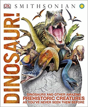 DINOSAUR!: DINOSAURS AND OTHER AMAZING PREHISTORIC CREATURES AS YOU'VE NEVER SEEN THEM BEFO