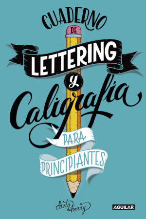 CUADERNO DE LETTERING Y CALIGRAFÍA CREATIVA PARA PRINCIPIANTES