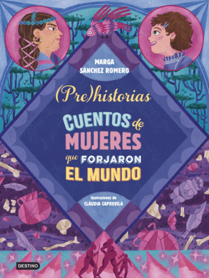 PREHISTORIAS. CUENTOS DE MUJERES QUE FORJARON EL M