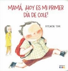 MAMÁ, ¡HOY ES MI PRIMER DÍA DE COLE!