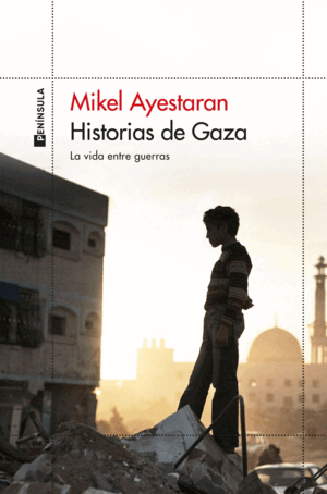 HISTORIAS DE GAZA:LA VIDA ENTRE GUERRAS