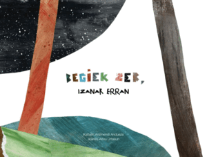 BEGIEK ZER, IZANAK ERRAN