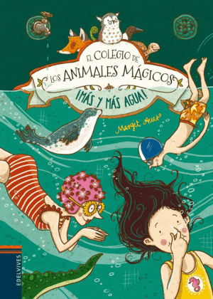 COLEGIO DE LOS ANIMALES MAGICOS 6. ¡MÁS Y MÁS AGUA!