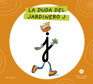 LETRA A LETRA LETRILANDIA - LA DUDA DEL JARDINERO J