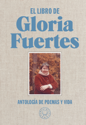 EL LIBRO DE GLORIA FUERTES. ANTOLOGÍA DE POEMAS Y VIDA