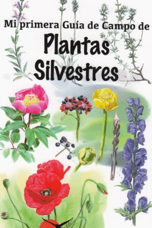 PLANTAS SILVESTRES /MI PRIMERA GUIA DE CAMPO