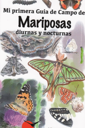 MARIPOSAS DIURNAS Y NOCTURNAS /MI PRIMERA GUIA DE