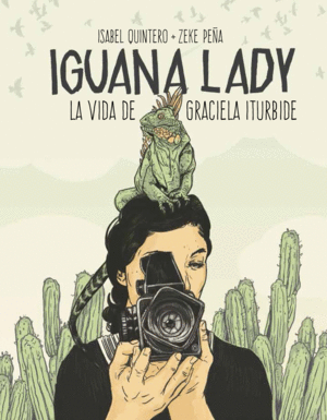 IGUANA LADY. LA VIDA DE GRACIELA ITURBIDE.