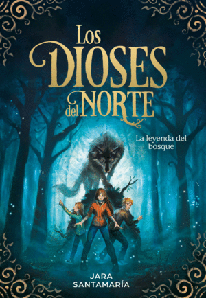 LOS DIOSES DEL NORTE. LA LEYENDA DEL BOSQUE SIN FIN (LOS DIOSES DEL NORTE 1)