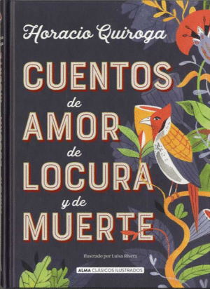 CUENTOS DE AMOR DE LOCURA Y DE MUERTE