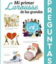 MI PRIMER LAROUSSE DE LAS GRANDES PREGUNTAS