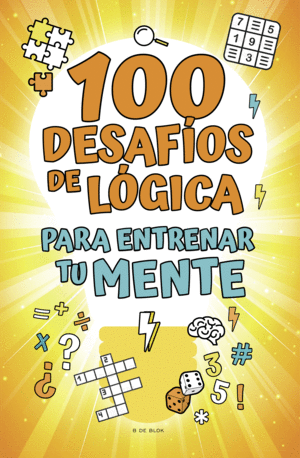 100 DESAFIOS DE LOGICA PARA ENTRENAR TU