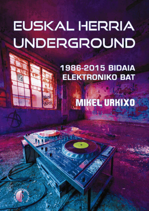EUSKAL HERRIA UNDERGROUND, 1986-2015 BIDAIA ELEKTR
