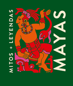 MITOS Y LEYENDAS MAYAS  *