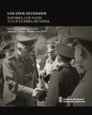 LOS AÑOS OLVIDADOS: NAVARRA, LOS NAZIS Y LA II GUERRA MUNDIAL