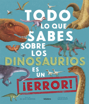 TODO LO QUE SABES SOBRE LOS DINOSAURIOS ES UN ¡ERR