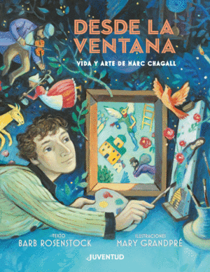 DESDE LA VENTANA - VIDA Y ARTE DE MARC CHAGALL