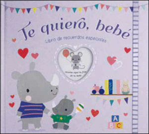 TE QUIERO, BEBE - LIBRO DE RECUERDOS ESPECIALES