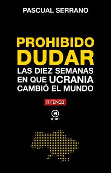 PROHIBIDO DUDAR:DIEZ SEMANAS EN QUE UCRANIA CAMBIO MUNDO