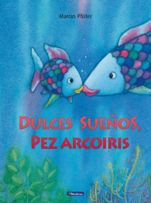 DULCES SUEÑOS, PEZ ARCOÍRIS (EL PEZ ARCOÍRIS)