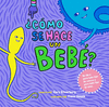 CÓMO SE HACE UN BEBÉ?