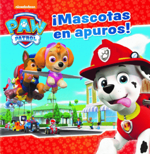 PAW PATROL  PATRULLA CANINA. UN CUENTO - ¡MASCOTAS EN APUROS!