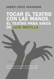 TOCAR EL TEATRO CON LAS MANOS O EL TEATRO PARA NIÑOS DE LUIS MATILLA