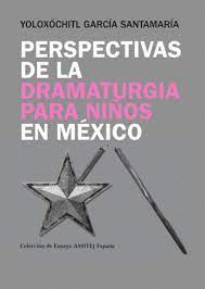 PERSPECTIVAS DE LA DRAMATURGIA PARA NIÑOS EN MÉXICO