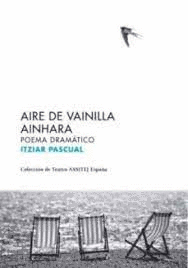 AIRE DE VAINILLA / AINHARA, POEMA DRAMÁTICO