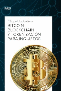 BITCOIN, BLOCKCHAIN Y TOKENIZACIÓN PARA INQUIETOS
