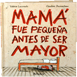 MAMÁ FUE PEQUEÑA ANTES DE SER MAYOR