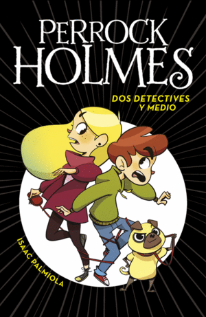 PERROCK HOLMES 1. DOS DETECTIVES Y MEDIO