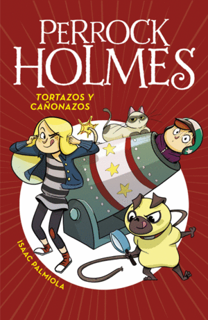 PERROCK HOLMES 4.TORTAZOS Y CAÑONAZOS