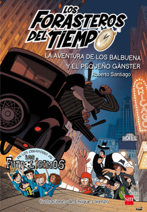 LA AVENTURA DE LOS BALBUENA  EL PEQUEÑO GANSTER (LOS FORASTEROS DEL TIEMPO 5)