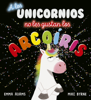 A LOS UNICORNIOS NO LES GUSTAN LOS ARCOIRIS