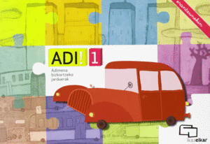 ADI! 1. ADIMENA BIZKORTZEKO JARDUERAK (ERANTZUNEKIN)