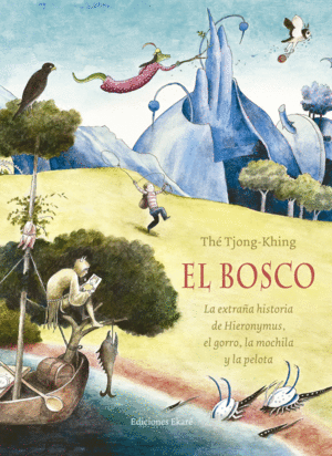 EL BOSCO. LA EXTRAÑA HISTORIA DE HIERONYMUS, EL GORRO,LA MOCHILA Y LA PELOTA