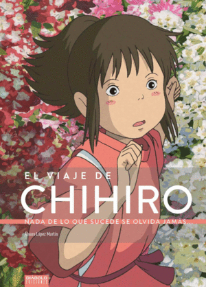 VIAJE DE CHIHIRO, EL/NADA DE LO QUE SUCEDE SE OLVI