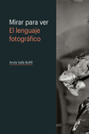 MIRAR PARA VER. EL LENGUAJE FOTOGRAFICO