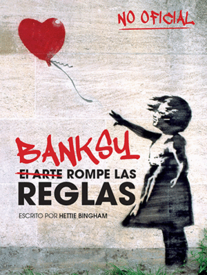 BANKSY: EL ARTE ROMPE LAS REGLAS